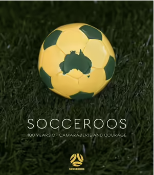 Socceroos: 100 Years of Camaraderie and Courage cover